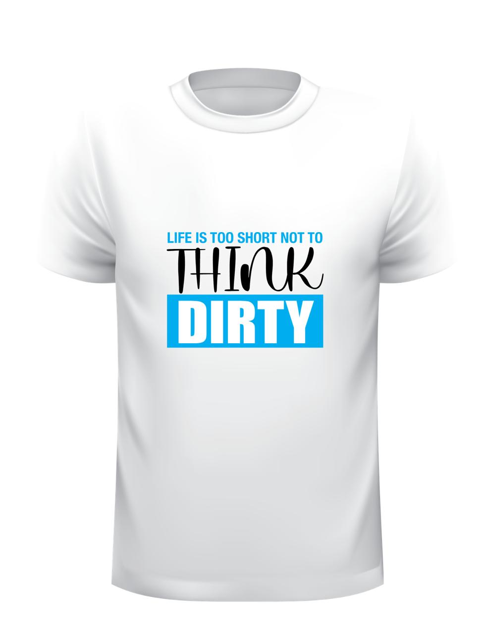 Think Dirty Custom T-Shirt