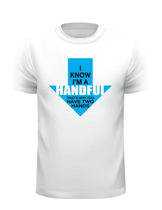 I know I'm a Handful Custom T-Shirt