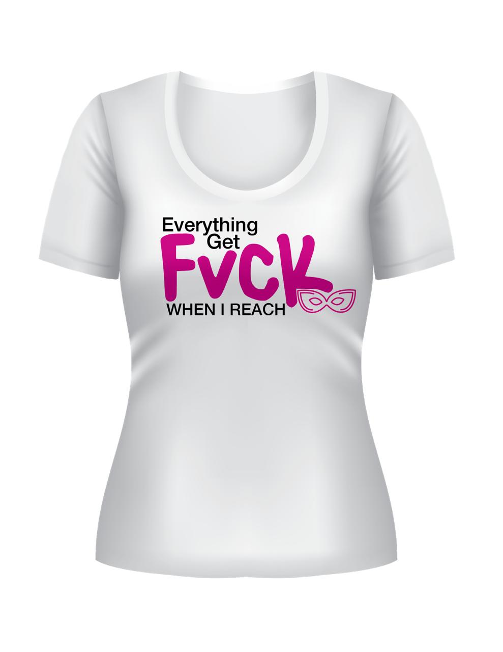 Everything get Fuck Custom T-Shirt - Women